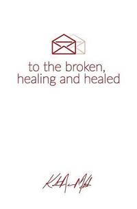 bokomslag Letters to the Broken, Healing & Healed