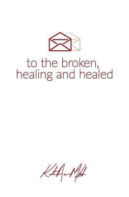 Letters to the Broken, Healing & Healed 1