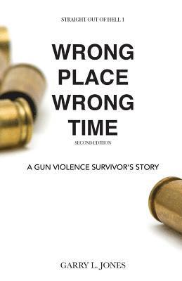 Straight Out of Hell 1 WRONG PLACE WRONG TIME: A Gun Violence Survivor's Story 1