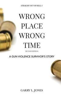 bokomslag Straight Out of Hell 1 WRONG PLACE WRONG TIME: A Gun Violence Survivor's Story (Full Color)
