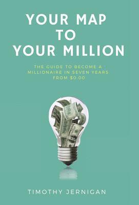 Your Map to Your Million: The Guide to Becoming a Millionaire in Seven Years From $0.00 1