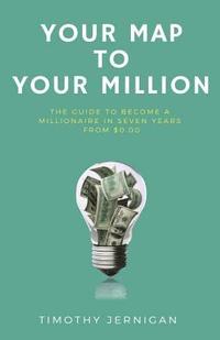 bokomslag Your Map to Your Million: The Guide to Becoming a Millionaire in Seven Years From $0.00