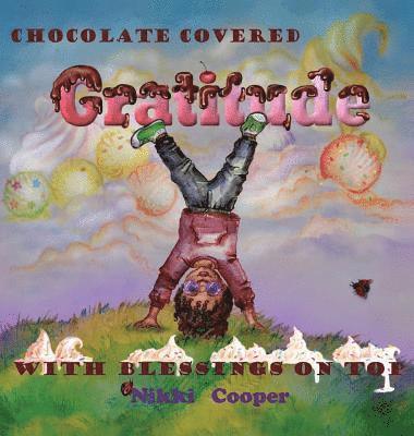 Chocolate Covered Gratitude With Blessings On Top 1