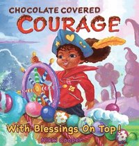 bokomslag Chocolate Covered Courage With Blessings On Top