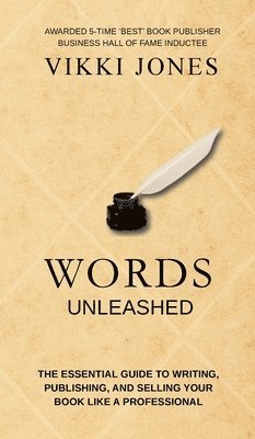 Words Unleashed - The Essential Guide to Writing, Publishing, and Selling Your Book Like a Professional