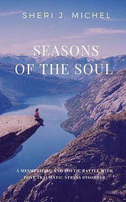 bokomslag Seasons of the Soul: A Mesmerizing and Poetic Battle with Post Traumatic Stress Disorder