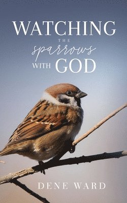 Watching the Sparrows with God 1