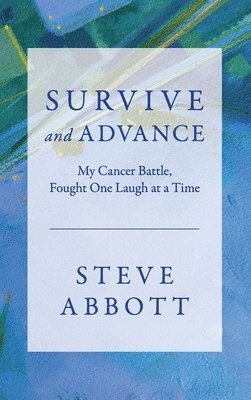 bokomslag Survive and Advance; My Cancer Battle, Fought One Laugh at a Time