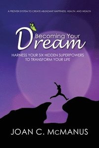 bokomslag Becoming Your Dream: Harness Your Six Hidden Superpowers to Transform Your Life