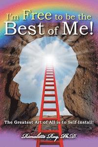 bokomslag I'm Free to Be the Best of Me!: The Greatest Art of All Is to Self-Install!
