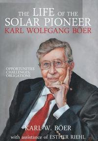bokomslag The Life of the Solar Pioneer Karl Wolfgang Böer: Opportunities Challenges Obligations