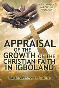 bokomslag Appraisal of the Growth of the Christian Faith in Igboland: A Psychological and Pastoral Perspective
