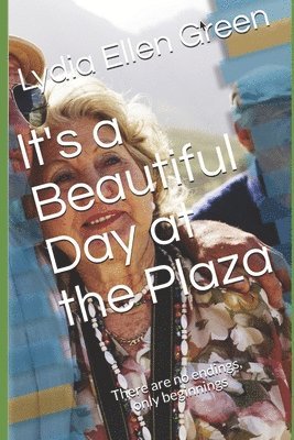 Lydia Ellen Green - It's a Beautiful Day at the Plaza: There are no endings, only beginnings, Häftad