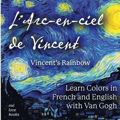 L'Arc-en-ciel de Vincent / Vincent's Rainbow: Learn Colors in French and English with Van Gogh 1