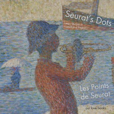 Les Points de Seurat / Seurat's Dots: Learn Shapes in French and English 1