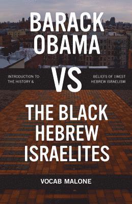 bokomslag Barack Obama vs The Black Hebrew Israelites: Introduction to the History & Beliefs of 1West Hebrew Israelism