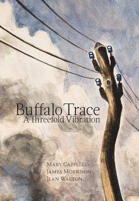 Mary Cappello, James Morrison, Jean Walton - Buffalo Trace, Inbunden
