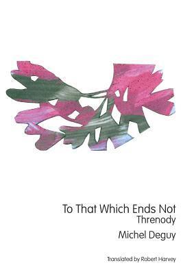 Michel Deguy - To That Which Ends Not, Häftad