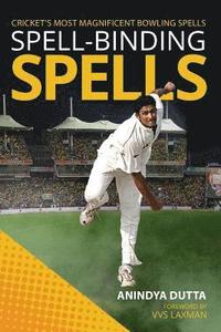 bokomslag Spell-Binding Spells: Cricket's Most Magnificent Bowling Spells