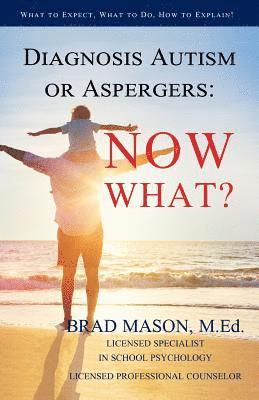 bokomslag Diagnosis Autism or Aspergers: Now What?: What to Expect, What to Do, How to Explain!