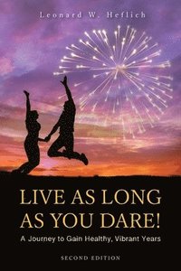 bokomslag Live as Long as You Dare! A Journey to Gain Healthy, Vibrant Years Second Edition