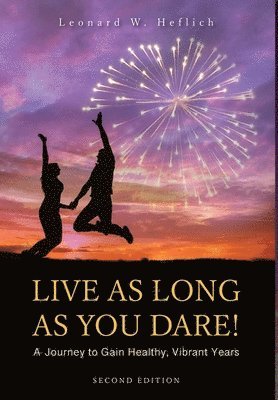 bokomslag Live as Long as You Dare! A Journey to Gain Healthy, Vibrant Years