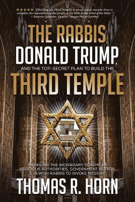 Thomas R Horn - Rabbis, Donald Trump, and the Top-Secret Plan to Build the Third Temple, Häftad