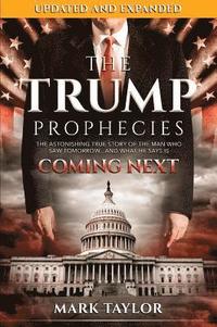 bokomslag The Trump Prophecies: The Astonishing True Story of the Man Who Saw Tomorrow...and What He Says Is Coming Next