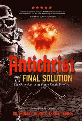Thomas R Horn, Terry James - Antichrist and the Final Solution, Häftad