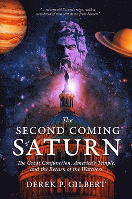 The Second Coming of Saturn: The Great Conjunction, America's Temple, and the Return of the Watchers 1
