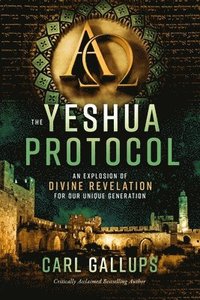bokomslag The Yeshua Protocol: An Explosion of Divine Revelation for Our Unique Generation