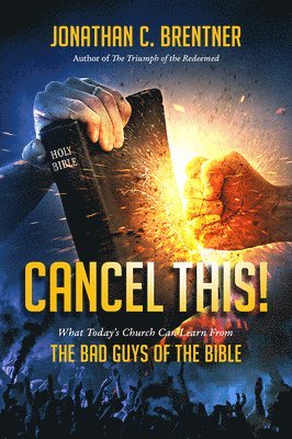 CANCEL THIS! What Today's Church Can Learn from the Bad Guys of the Bible 1