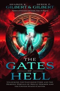 bokomslag The Gates of Hell: Unlocking the Ganymede Code and the Demonic Portals of Mount Hermon and the United States Capitol