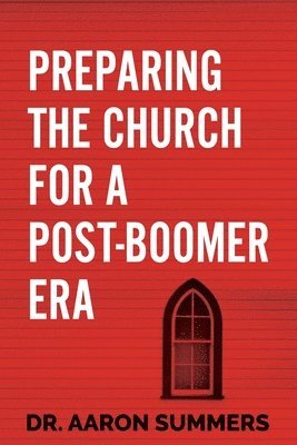 Preparing the Church for a Post-Boomer Era 1