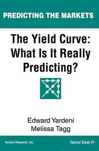 bokomslag The Yield Curve: What Is It Really Predicting?