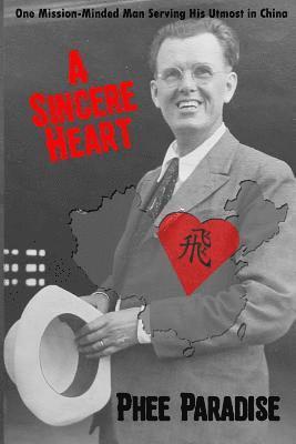 bokomslag A Sincere Heart: One Mission-Minded Man Serving His Utmost in China