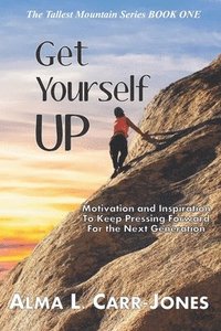 bokomslag Get Yourself Up: Motivation and Inspiration To Keep Pressing Forward For the Next Generation