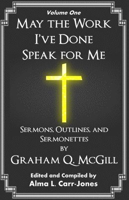 Graham Q McGill, Graham Q. McGill, Alma L Carr-Jones, Alma L. Carr-Jones - May the Work I've Done Speak for Me, Häftad