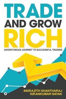 Trade and Grow Rich: Adventurous Journey to Successful trading 1