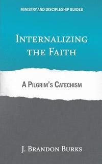 bokomslag Internalizing the Faith: A Pilgrim's Catechism