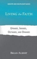 bokomslag Living the Faith: Upward, Inward, Outward, and Onward