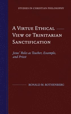 Ronald M Rothenberg - Virtue Ethical View of Trinitarian Sanctification, Inbunden