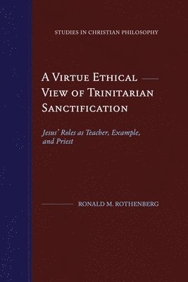 Ronald M Rothenberg, Ronald M. Rothenberg - Virtue Ethical View of Trinitarian Sanctification, Häftad