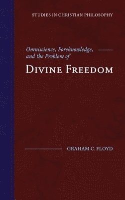 Graham C Floyd - Omniscience, Foreknowledge, and the Problem of Divine Freedom, Inbunden