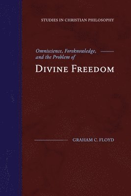 Graham C Floyd - Omniscience, Foreknowledge, and the Problem of Divine Freedom, Häftad