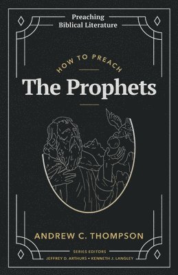 Andrew C Thompson - How to Preach the Prophets, Häftad
