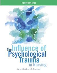 bokomslag INSTRUCTOR GUIDE for The Influence of Psychological Trauma in Nursing