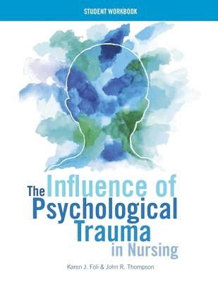 WORKBOOK for The Influence of Psychological Trauma in Nursing 1