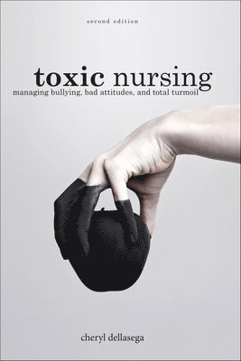 Cheryl Dellasega - Toxic Nursing, Second Edition, Häftad