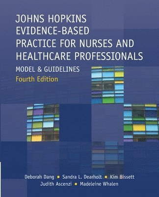 Deborah Dang, Sandra L Dearholt, Kim Bissett, Sandra L. Dearholt, L. Dearholt, Sandra - Johns Hopkins Evidence-Based Practice for Nurses and Healthcare Professionals, Fourth Edition, Häftad